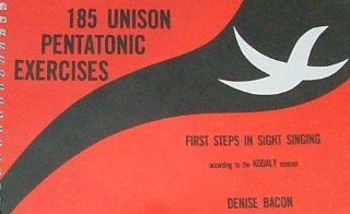 185 Unison Pentatonic Exercises: First Steps in Signt Singing Using Sol Fa and Staff Notation According to the Kodaly Concept (9789995393304): Denise Bacon: Books