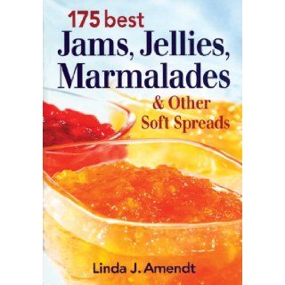 175 Best Jams, Jellies, Marmalades and Other Soft Spreads: Linda Amendt: 9780778801832: Books
