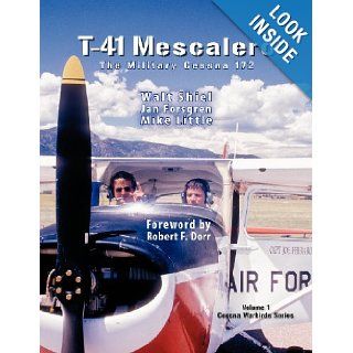 T 41 Mescalero: The Military Cessna 172.: Walt Shiel, Jan Forsgren, Mike Little, Robert F. Dorr: 9780974655338: Books