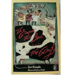 The Good, the Bad, and the Goofy (The Time Warp Trio): Jon Scieszka, Lane Smith: 9780140361704: Books