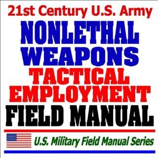21st Century U.S. Army Tactical Employment of Nonlethal Weapons Field Manual (FM 3 22.40)   Batons, Stun Grenades, Rubber Bullets, Pepper Spray (9781592483204): Department of Defense: Books
