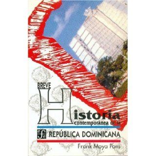 Breve historia contempornea de la Repblica Dominicana (Coleccion popular) (Spanish Edition) Moya Pons Frank 9789681658571 Books