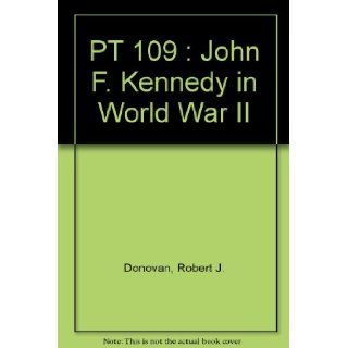 PT 109 : John F. Kennedy in World War II: Robert J. Donovan: Books