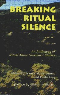 Breaking Ritual Silence An Anthology of Ritual Abuse Survivors' Stories (9780966417401) Jeanne Marie Lorena, Paula Levy Books