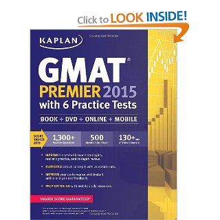 Kaplan GMAT Premier 2015 with 6 Practice Tests: Book + DVD + Online + Mobile (Kaplan Test Prep): Kaplan: 9781618656650: Books