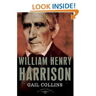 William Henry Harrison: The American Presidents Series: The 9th President,1841 eBook: Gail Collins, Arthur M., Jr. Schlesinger, Sean Wilentz: Kindle Store