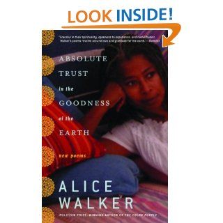 Absolute Trust in the Goodness of the Earth: New Poems   Kindle edition by Alice Walker. Literature & Fiction Kindle eBooks @ .