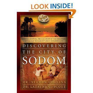 Discovering the City of Sodom: The Fascinating, True Account of the Discovery of the Old Testament's Most Infamous City   Kindle edition by Steven Collins, Latayne C. Scott. Biographies & Memoirs Kindle eBooks @ .