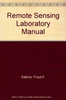 Remote Sensing Laboratory Manual Floyd F. Sabins 9780787225438 Books