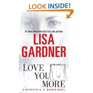 Love You More: A Detective D. D. Warren Novel   Kindle edition by Lisa Gardner. Mystery, Thriller & Suspense Kindle eBooks @ .