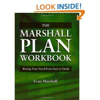 The Marshall Plan Workbook : Writing Your Novel from Start to Finish: Evan Marshall: 9781582970592: Books