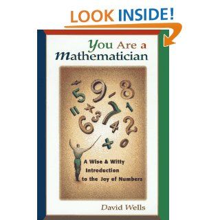 You Are a Mathematician: A Wise and Witty Introduction to the Joy of Numbers: David Wells: 0723812180776: Books