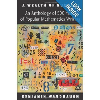 A Wealth of Numbers: An Anthology of 500 Years of Popular Mathematics Writing: Benjamin Wardhaugh: 9780691147758: Books