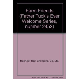 Farm Friends (Father Tuck's Ever Welcome Series, number 2452): Co. Ltd. Raphael Tuck and Sons: Books