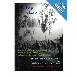 Big Show: The push to the Armistice seen by a Kentucky gun layer: Hubert Hammond Crane: 9780980071801: Books