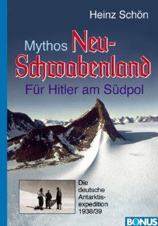 Mythos Neu Schwabenland. Fr Hitler am Sdpol. Die deutsche Antarktisexpedition 1938/39: Heinz Schn: Bücher