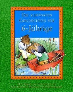 Die schnsten Geschichten fr 6 Jhrige: Eine Sammlung fantasievoller Geschichten und Kinderspiele: Bücher