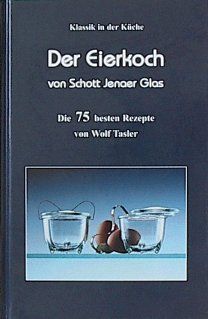 Der Eierkoch von Schott Yenaer Glas: Die 75 besten Rezepte: Gourmet Edition Tasler, Wolf Tasler: Bücher