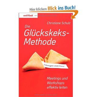 Die Glckskeksmethode: Lsungen statt Frust   Meetings und Workshops effektiv leiten: Christiane Schulz: Bücher