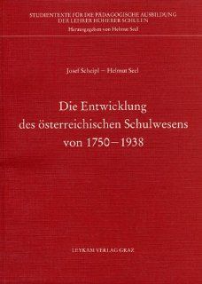 Die Entwicklung des sterreichischen Schulwesens in der zweiten Republik 1750 1938: Josef Scheipl, Helmut Seel: Bücher