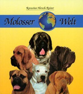Molosser Welt   Vostellung 8 molossoider Hunderassen: Roswita Hirsch Reiter: Bücher