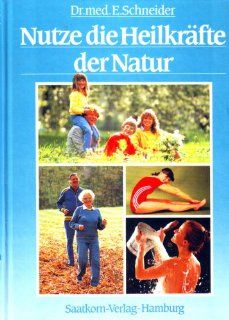 Nutze die Heilkrfte der Natur. Mit Heil  und Wirkstoffbersichten: Ernst Schneider: Bücher
