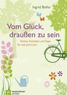 Vom Glck, drauen zu sein: Schne Gedanken und Tipps fr jede Jahreszeit: Ingrid Boller: Bücher
