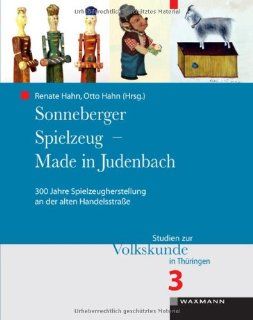 Sonneberger Spielzeug   Made in Judenbach: 300 Jahre Spielzeugherstellung an der alten Handelsstrae: Renate Hahn, Otto Hahn: Bücher