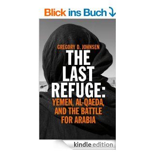 The Last Refuge Yemen, al Qaeda, and the Battle for Arabia eBook Gregory D. Johnsen Kindle Shop