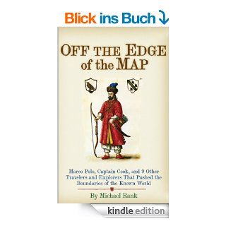 Off the Edge of the Map: Marco Polo, Captain Cook, and 9 Other Travelers and Explorers That Pushed the Boundaries of the Known World (English Edition) eBook: Michael Rank: Kindle Shop