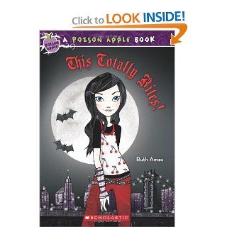 This Totally Bites (Poison Apple #2) Ruth Ames 9780545208789 Books