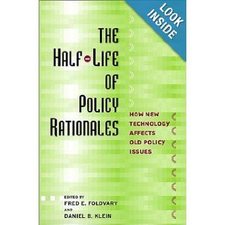 The Half Life of Policy Rationales: How New Technology Affects Old Policy Issues (Cato Institute Book): Fred E. Foldvary, Daniel B. Klein: 9780814747773: Books