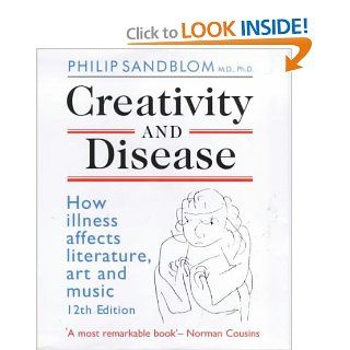 Creativity and Disease How Illness Affects Literature, Art and Music. (9780714529400) Philip Sandblom Books