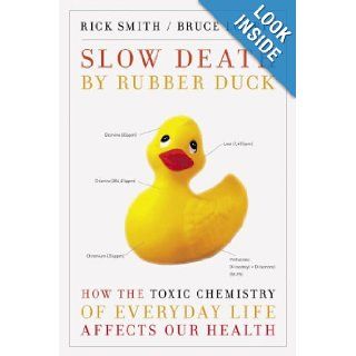Slow Death by Rubber Duck: How the Toxic Chemistry of Everyday Life Affects Our Health: Rick Smith, Bruce Lourie, Sarah Dopp: 9780307397126: Books