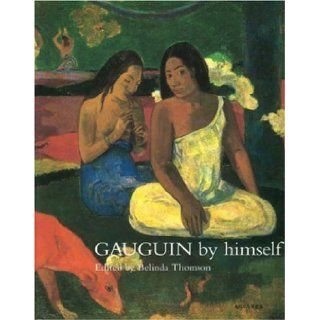 Gauguin by Himself (By Himself Series): Paul Gauguin, Belinda Thompson: 9780316643924: Books
