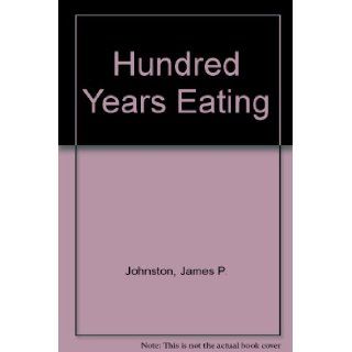 A hundred years eating Food, drink and the daily diet in Britain since the late nineteenth century James P Johnston 9780717107476 Books