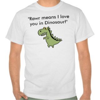 Dinos, "Rawr means I love you in Dinosaur!" Tee Shirts