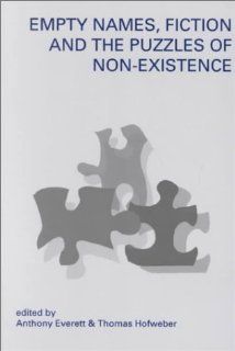 Empty Names, Fiction and the Puzzles of Non Existence (Center for the Study of Language and Information   Lecture Notes) (9781575862545) Anthony Everett, Thomas Hofweber Books