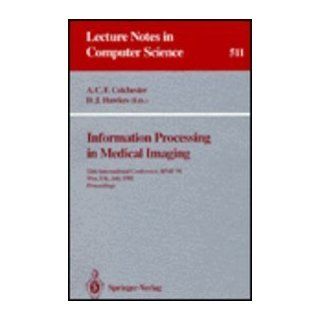 Information Processing in Medical Imaging: 12th International Conference, Ipmi '91, Wye, Uk, July 7 12, 1991 Proceedings (Lecture Notes in Computer Science): A. C. Colchester, David J. Hawkes: 9780387542461: Books