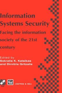 Information Systems Security: Facing the information society of the 21st century (IFIP Advances in Information and Communication Technology): Sokratis Katsikas: 9780412781209: Books