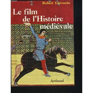 Le film de l'histoire mdivale: Latouche Robert: Books