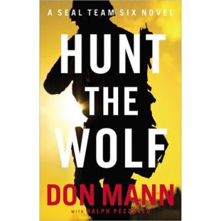 Hunt the Wolf A SEAL Team Six Novel by Don Mann