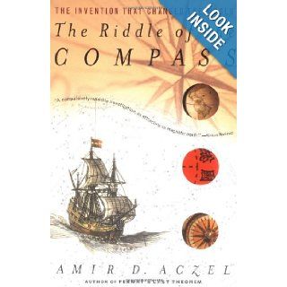 The Riddle of the Compass: The Invention that Changed the World: Amir D. Aczel: 9780156007535: Books
