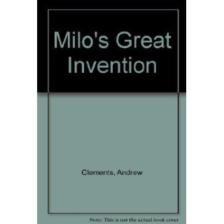 Milo's Great Invention Andrew Clements, Barbara Johansen Newman 9780817251598 Books