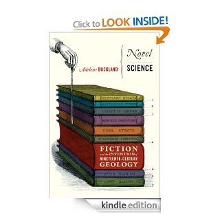 Novel Science: Fiction and the Invention of Nineteenth Century Geology eBook: Adelene Buckland: Kindle Store