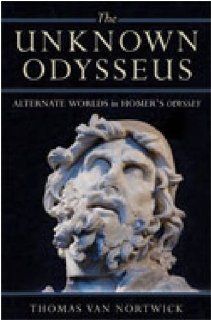 The Unknown Odysseus: Alternate Worlds in Homer's Odyssey: Thomas Van Nortwick: 9780472116737: Books