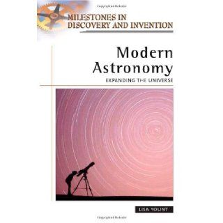 Modern Astronomy: Expanding the Universe (Milestones in Discovery and Invention) [Hardcover] [L] (Author) Lisa Yount: Books