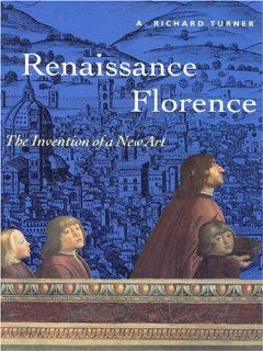Renaissance Florence The Invention of a New Art (9780136184485) Richard A. Turner Books