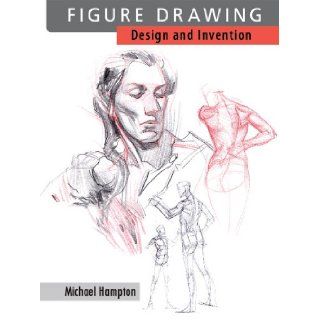 Figure Drawing: Design and Invention: Michael Hampton: 9780615272818: Books
