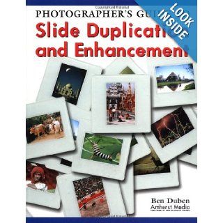 Photographer's Guide to Slide Duplication and Enhancement Ben Duben 9781584280729 Books